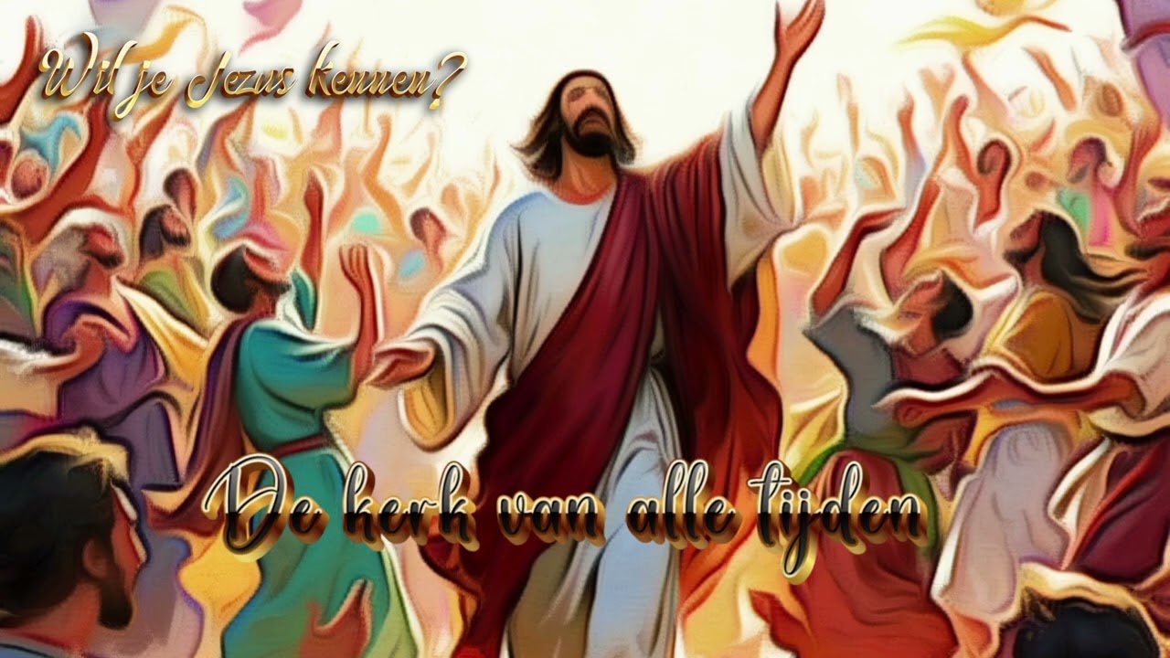 De kerk van alle tijden. Gezang 280 ( Wil Je Jezus Kennen ?)