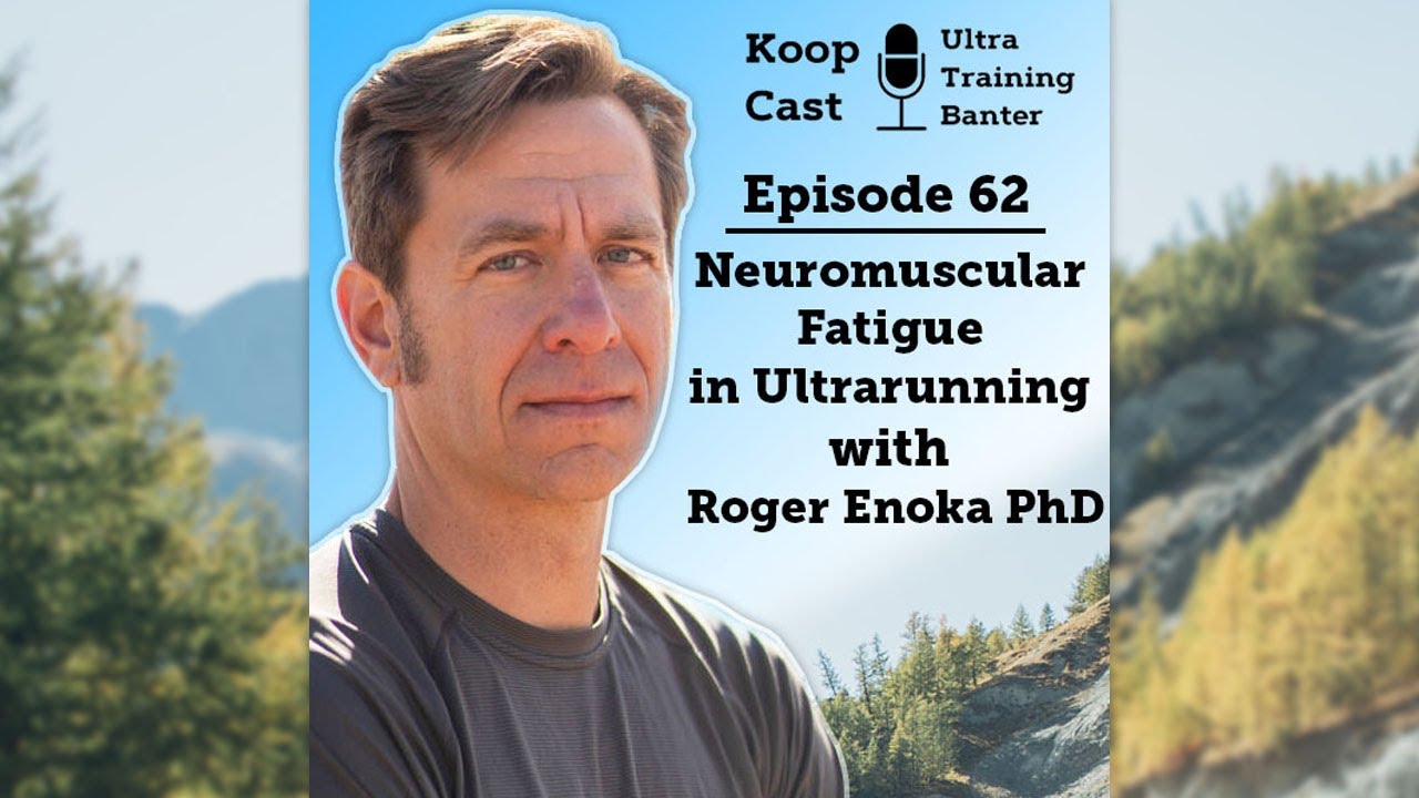 Neuromuscular Fatigue in Ultrarunning with Roger Enoka PhD | Koopcast Episode 62