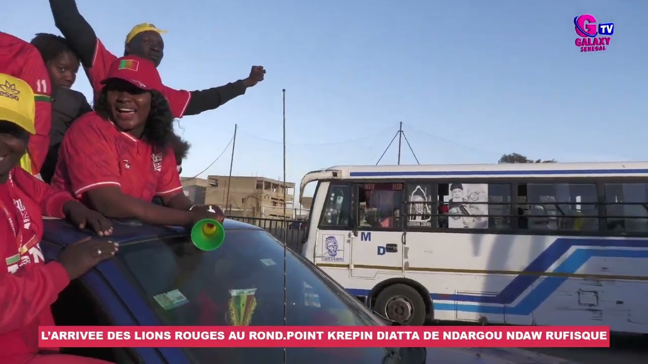 LARRIVEE DES LIONS ROUGES AU ROND POINT KREPIN DIATTA DE NDARGOU NDAW  RUFISQUE