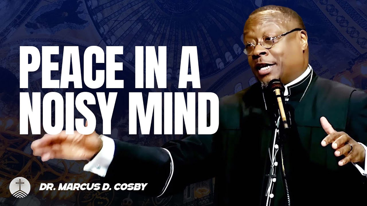 Dr. Marcus D. Cosby ✝️ Peace in a Noisy Mind – When God Calms Your Thoughts
