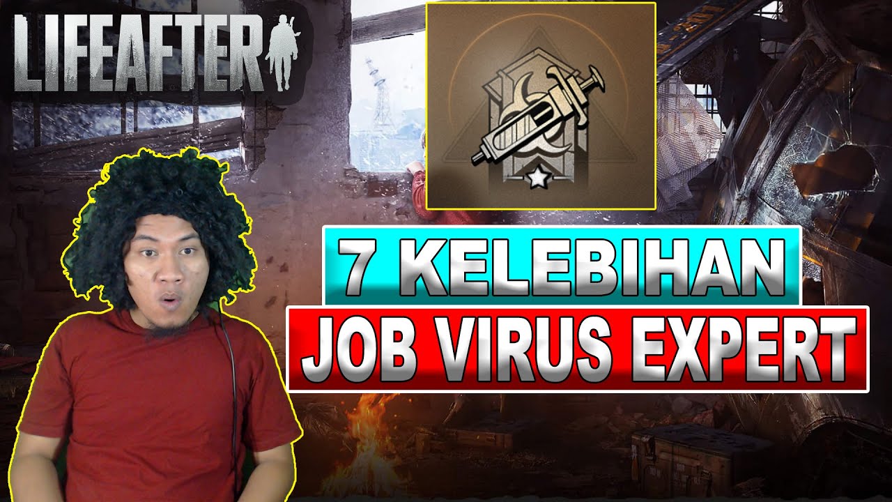 7 Keuntungan Job Virus Expert!! - Lifeafter Mobile indonesia