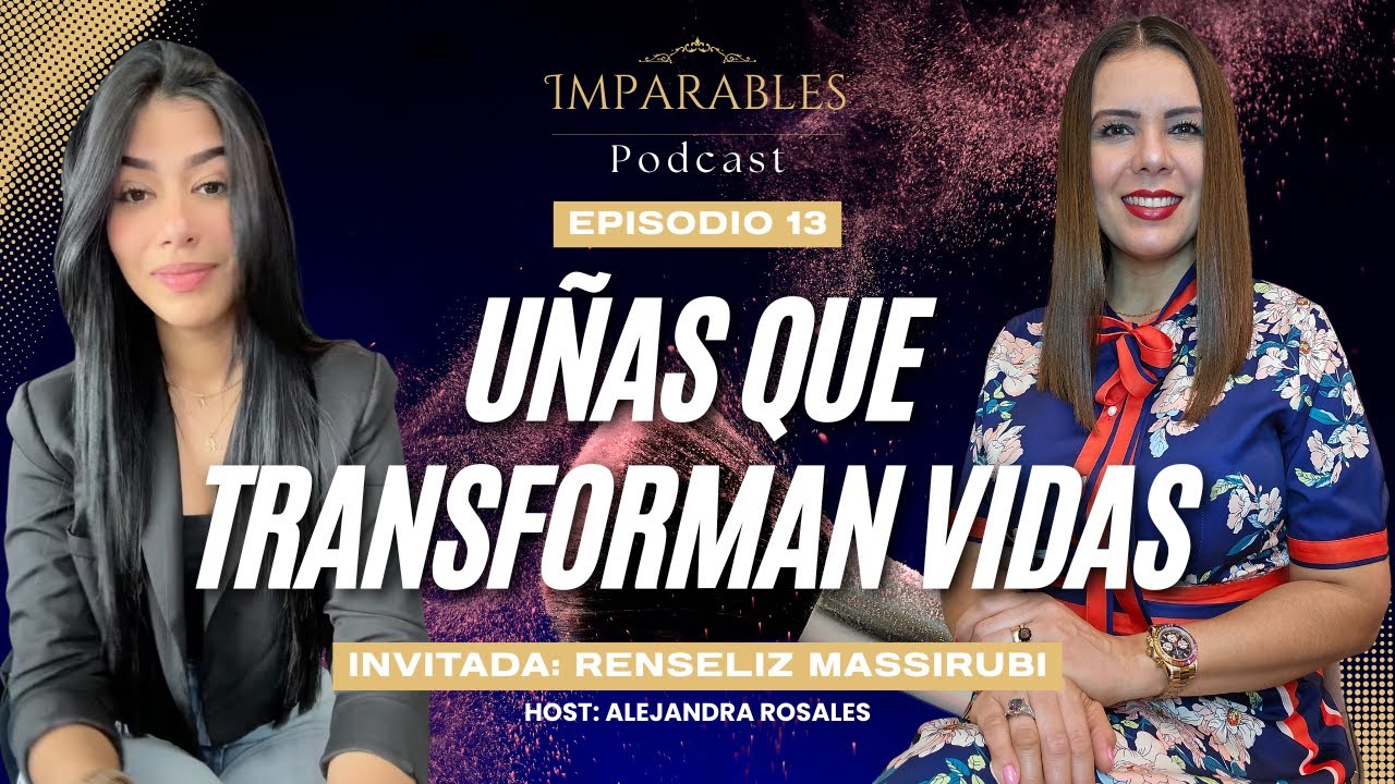 Uñas que transforman vidas - Episodio 13 de IMPARABLES - Invitada Renseliz Massirubi