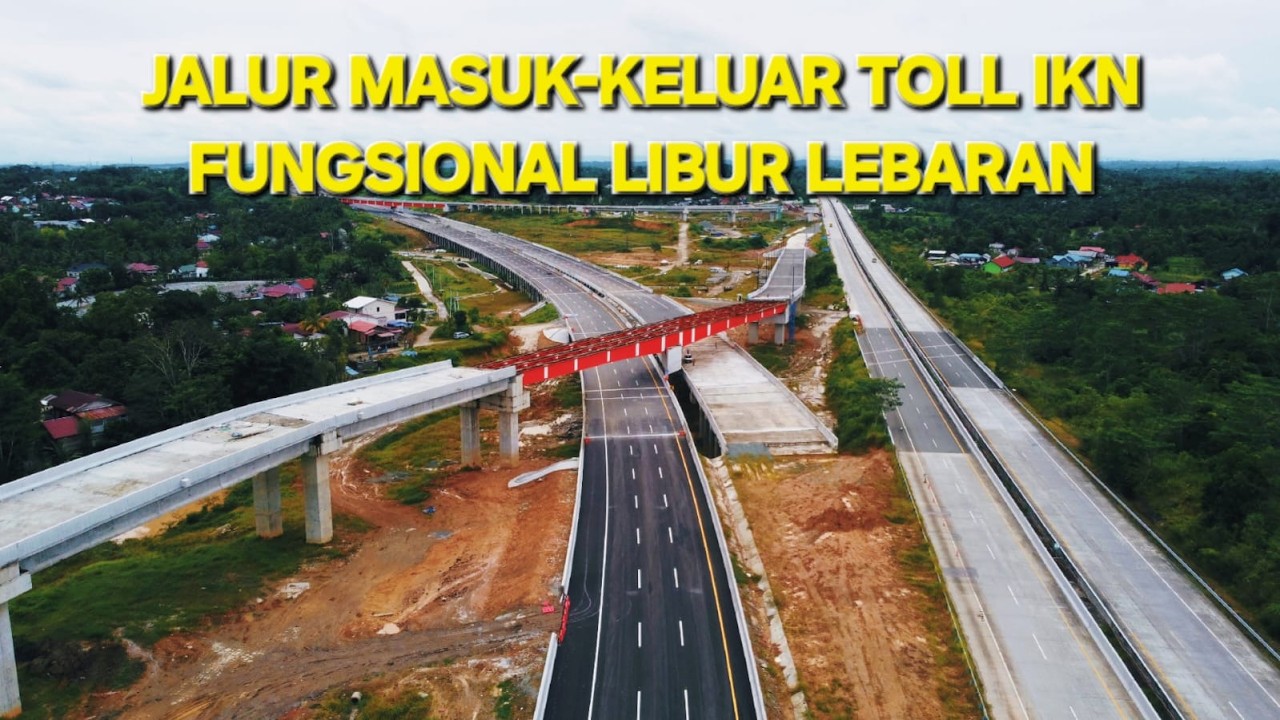 JALUR MASUK DAN KELUAR TOLL IKN Saat Libur Lebaran  II Ibu Kota Nusantara