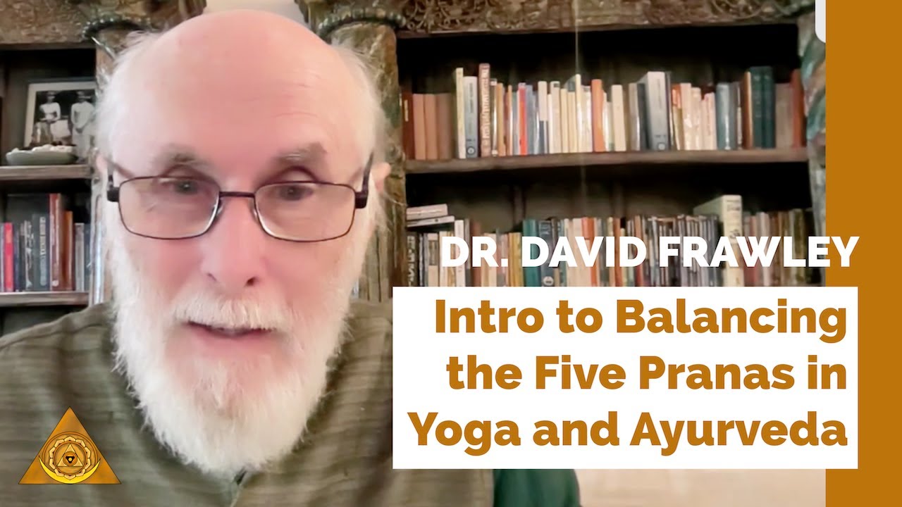 Dr. David Frawley: Intro to Balancing the Five Pranas in Yoga & Ayurveda Webinar