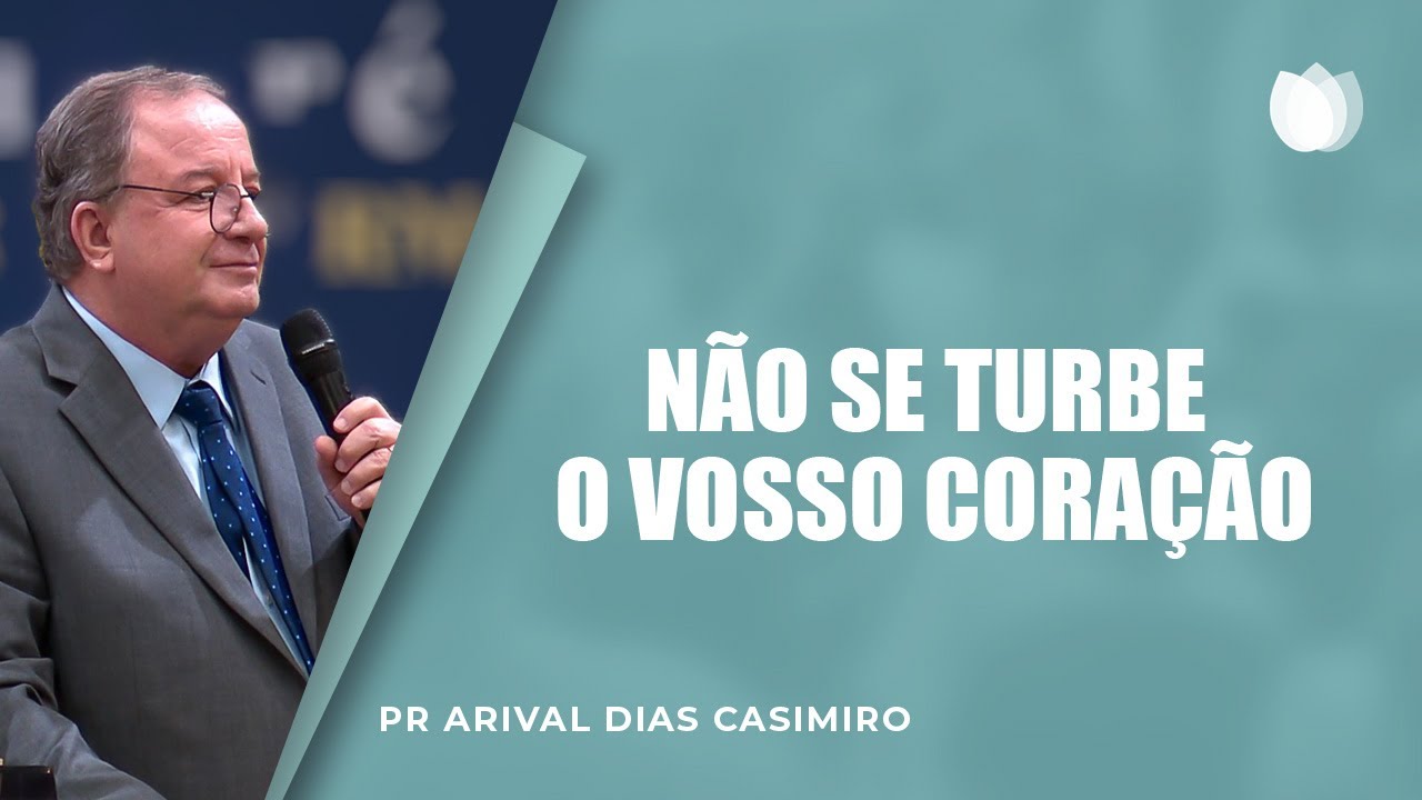 NÃO SE TURBE O VOSSO CORAÇÃO | Rev. Arival Dias Casimiro | IPP
