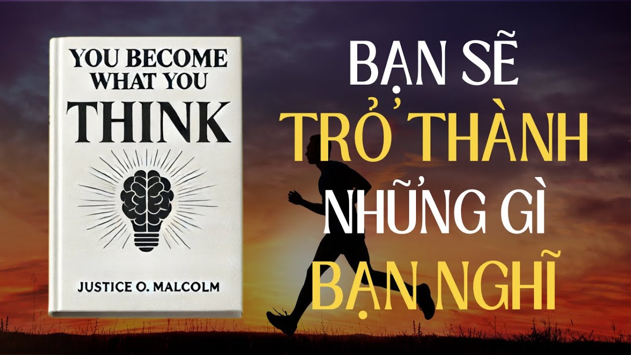 Bạn sẽ trở thành những gì bạn nghĩ: Bí quyết thay đổi cuộc sống của bạn | RiseMindset | Tóm tắt sách