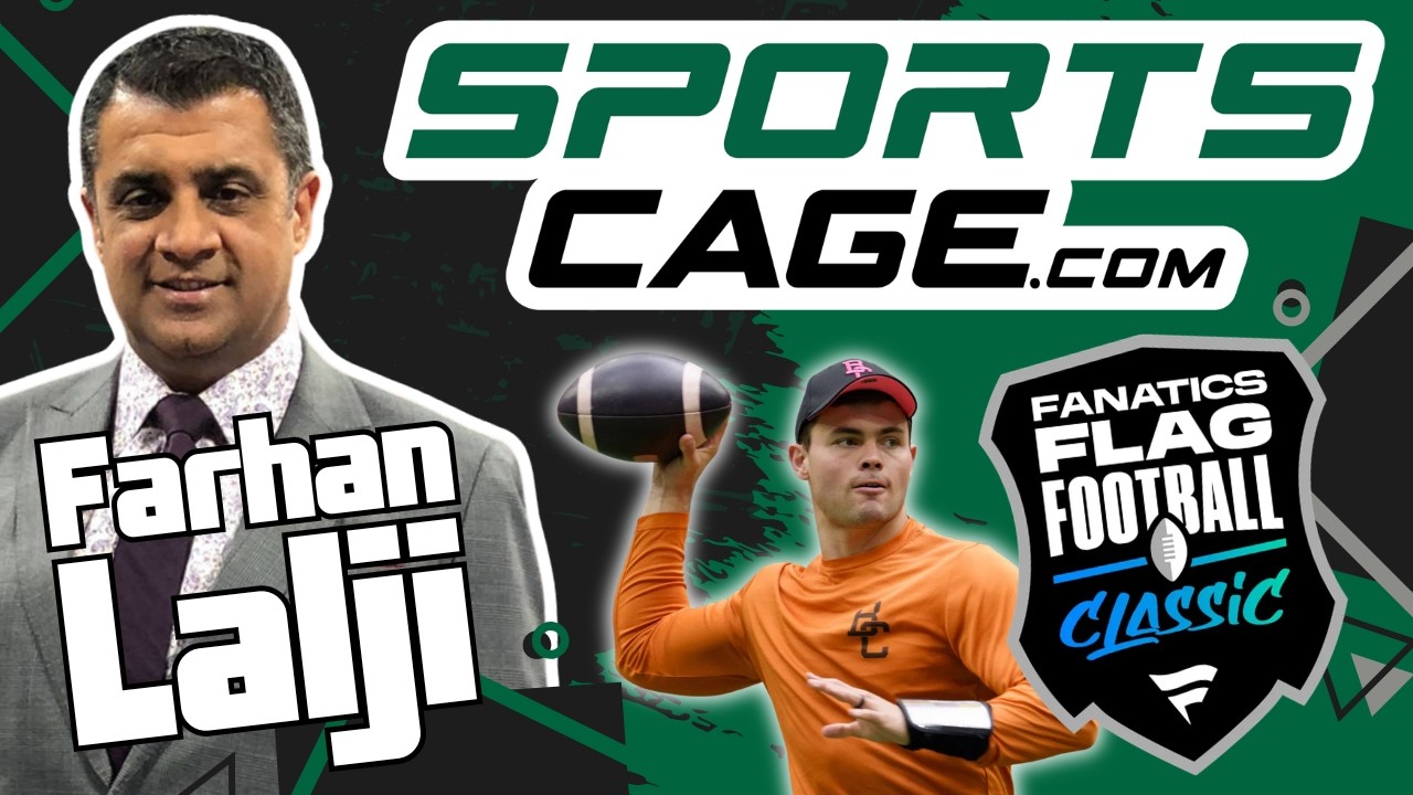 The SportsCage: Farhan Lalji Tackles Fanatics Flag Football Classic & Nathan Rourke's Flag Debut