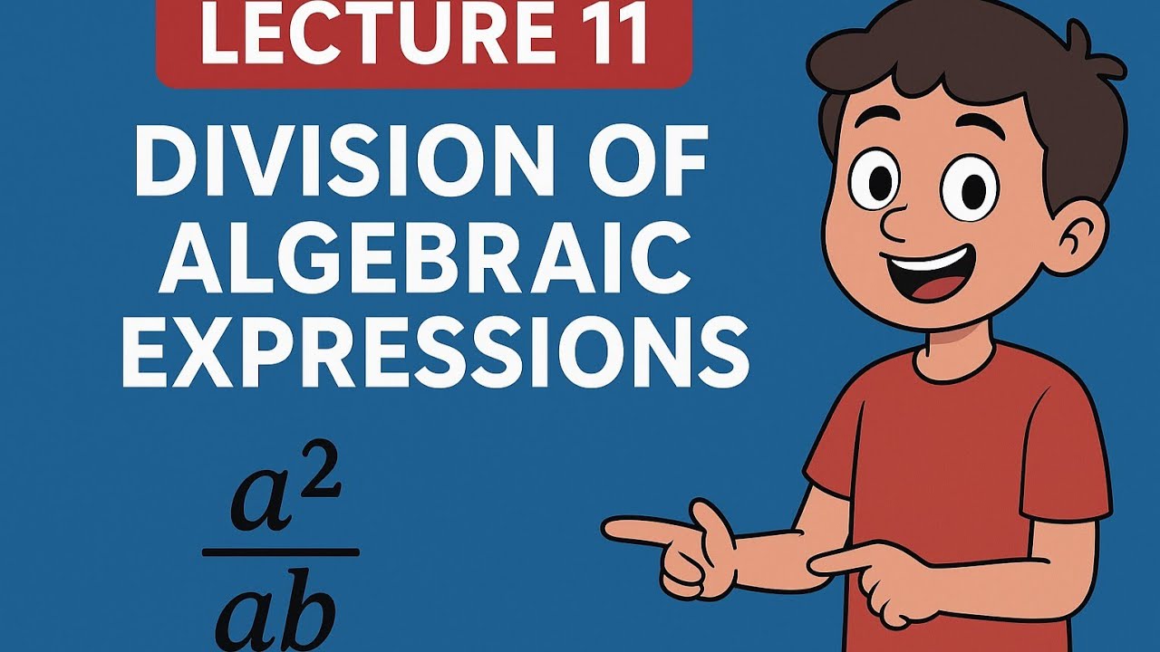 Lecture 11: Division of Algebraic Expressions (Super Easy Method)