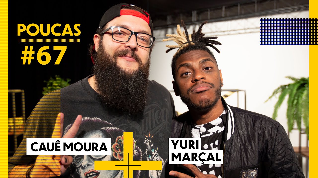 CAUÊ MOURA + YURI MARÇAL | POUCAS #67 | S02 EP34