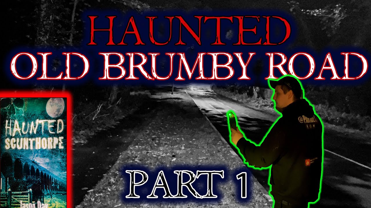 HAUNTED SCUNTHORPE PT1 | OLD BRUMBY ROAD GHOST