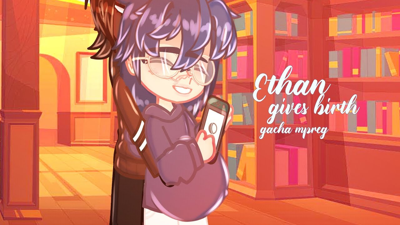 Ethan gives birth  -Gacha mpreg  - gacha birth boy