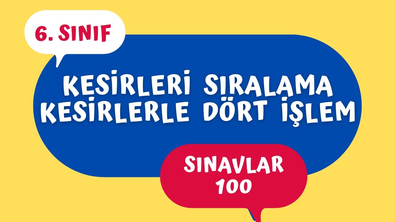 6. Sınıf - Kesirleri Sıralama ve Kesirlerle Toplama Çıkarma Çarpma Bölme