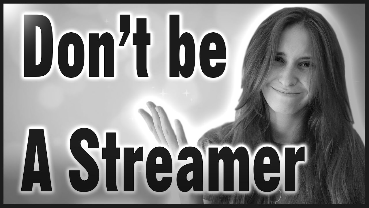 DON'T BE A STREAMER! Should I Be A Streamer?