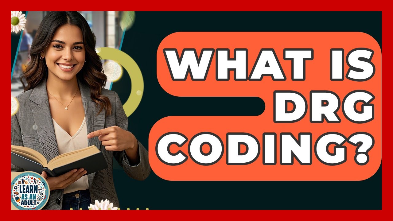 What Is DRG Coding? - Learn As An Adult