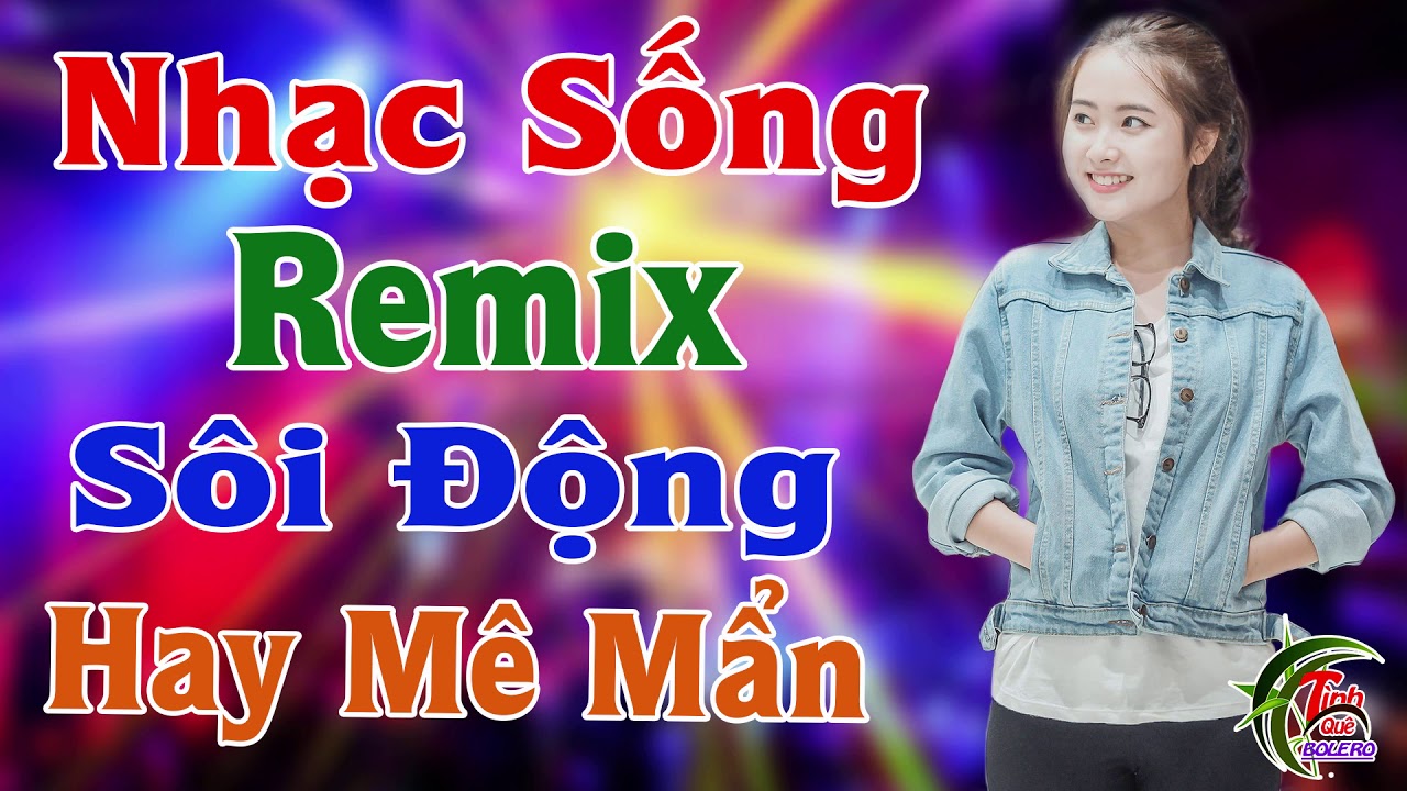 LK Nhạc Sống Remix S&ocirc;i Động Nhất 2023 - Hay M&ecirc; Mẩn - LK Nhạc Sống V&agrave;ng 2024