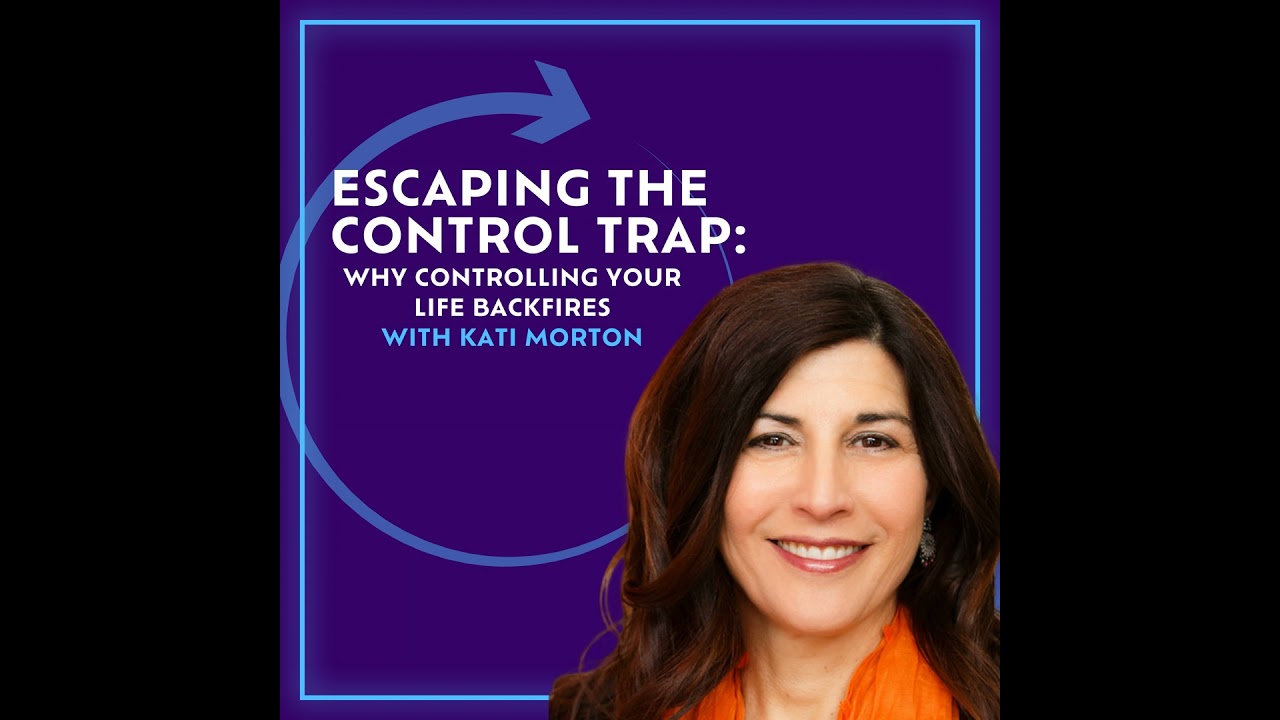 Escaping The Control Trap: Why Controlling Your Life Backfires With Kati Morton