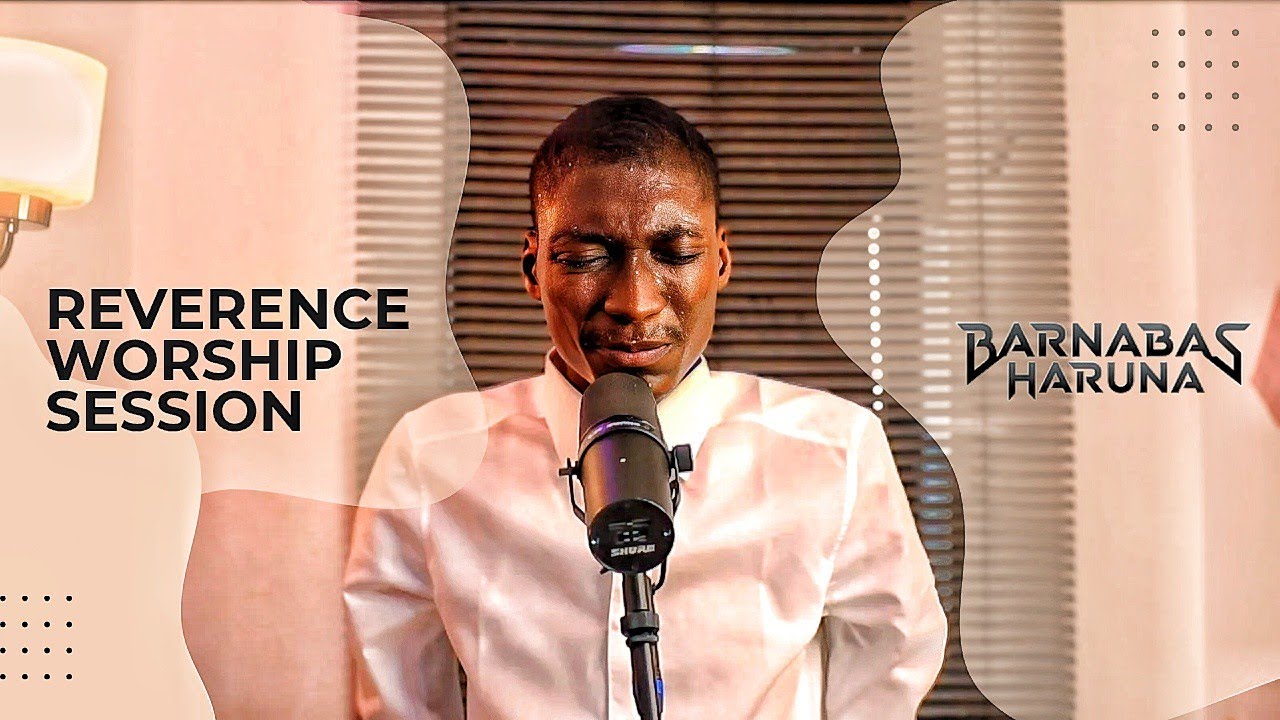 Barnabas Haruna Reverence Worship Session 