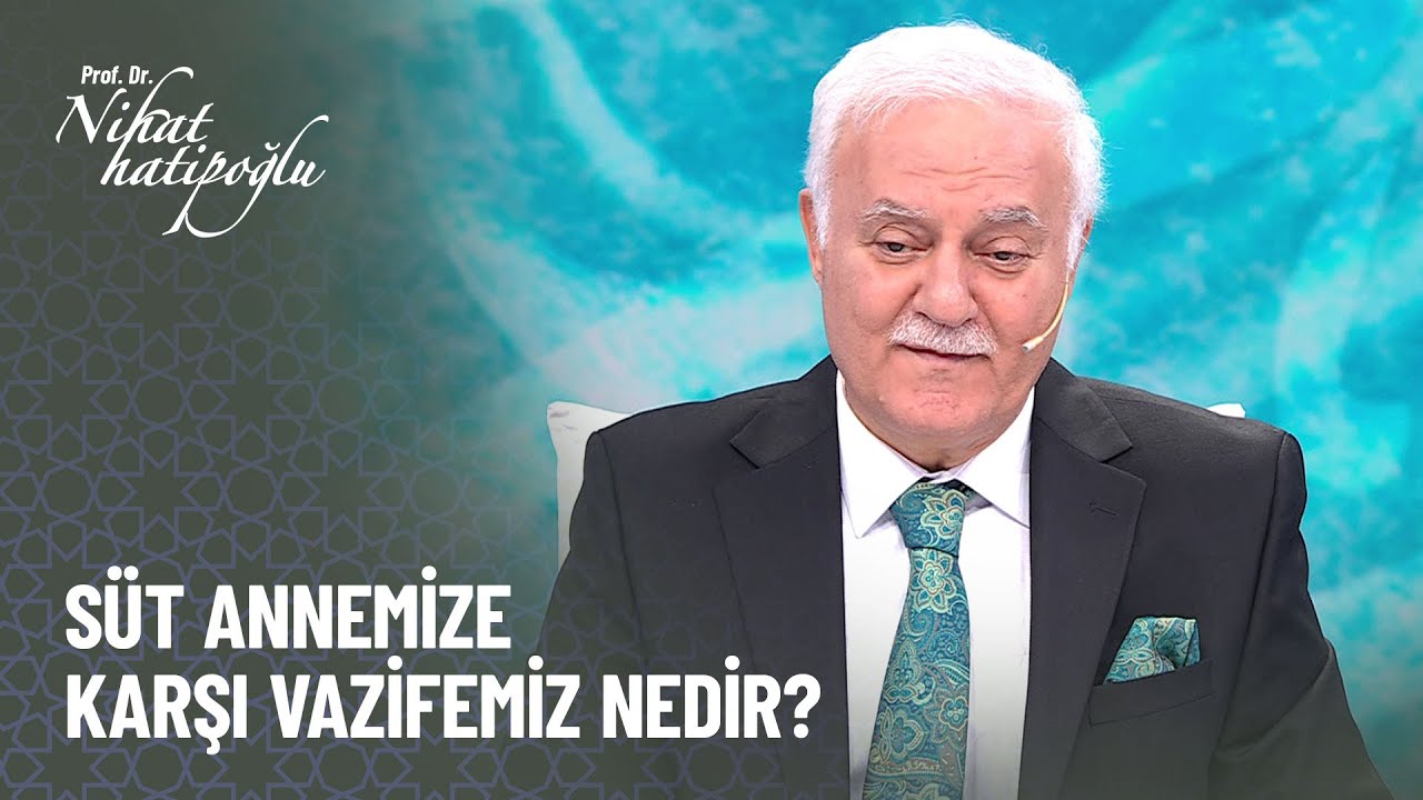 Süt annemize karşı görevlerimiz nelerdir? - Nihat Hatipoğlu ile Kur'an ve Sünnet