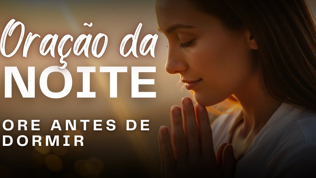 Oração Poderosa - Antes de Dormir Entregue Sua Noite a Deus