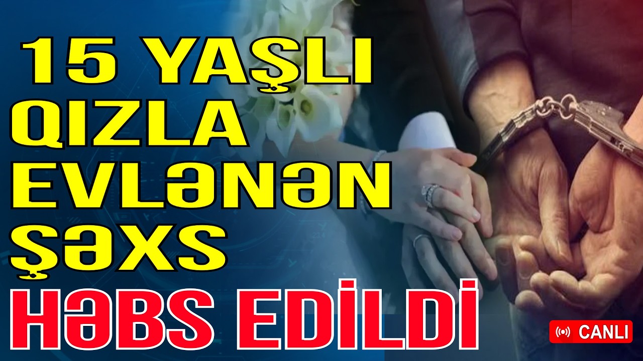 Azyaşlı qızla evlənən şəxs HƏBS EDİLDİ: Azərbaycanda SKANDAL OLAY - Xəbəriniz Var? - Media Turk TV