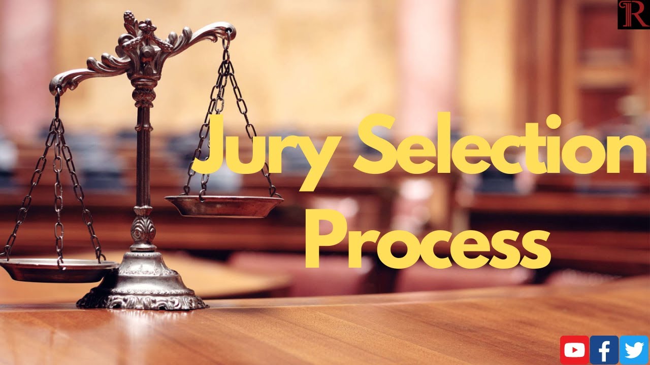 Jury Selection Process &ndash; How Does it Work