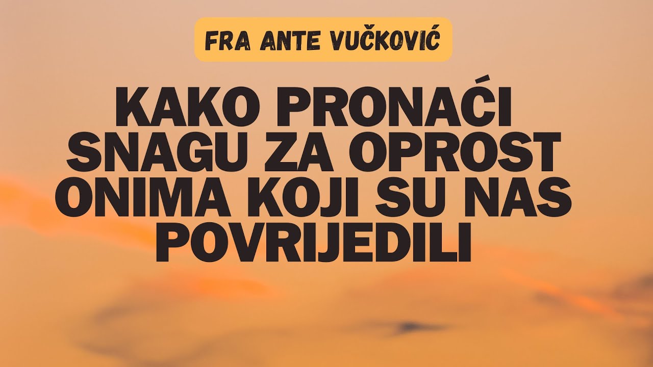 Kako Pronaći Snagu Za Oprost Onima Koji Su Nas Povrijedili
