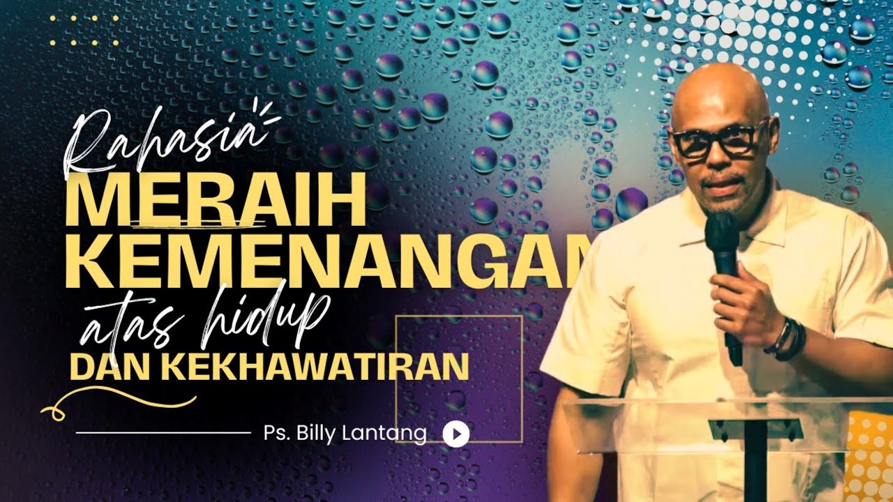 RAHASIA MERAIH KEMENANGAN DALAM HIDUP DAN KEKHAWATIRAN || KHOTBAH PS BILLY LANTANG