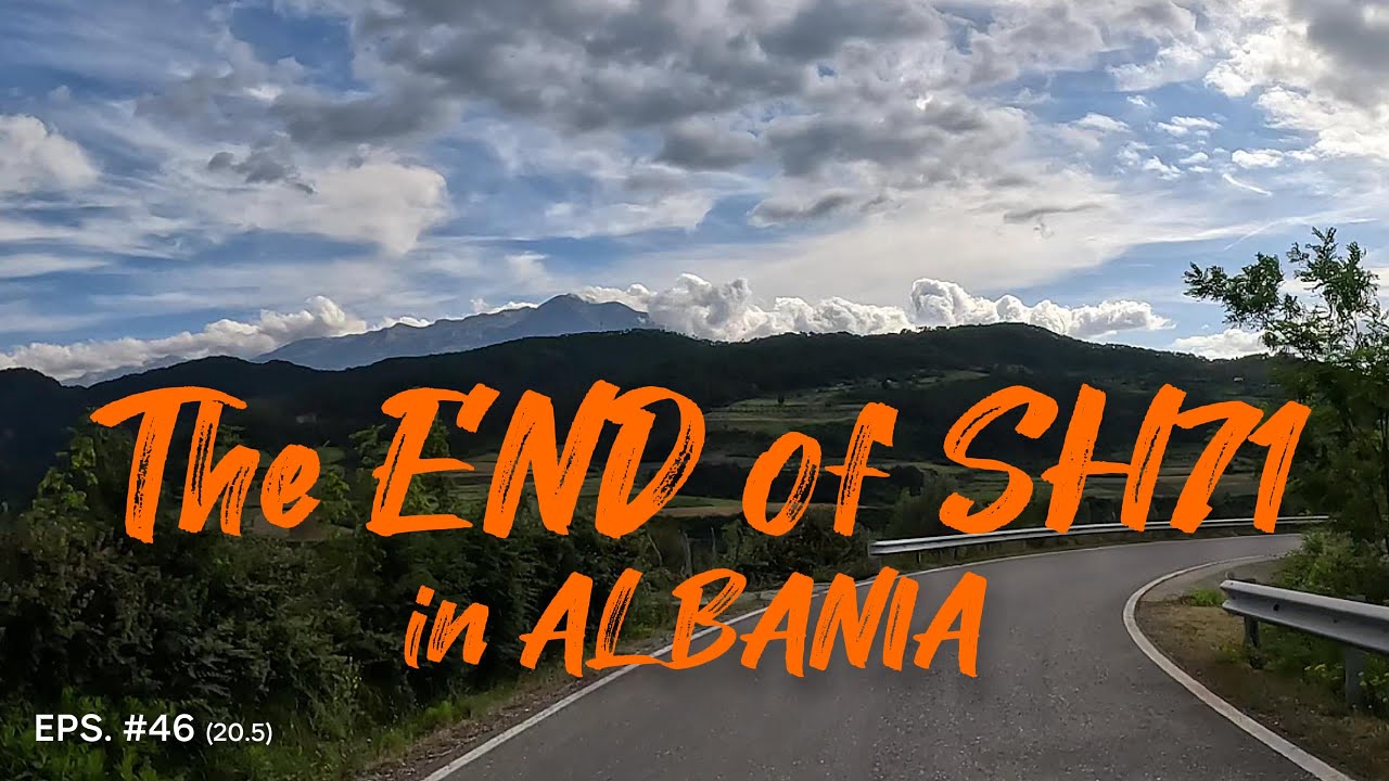 🏍 EPS. # 46 (20.5) The END of SH71 ALBANIA 🏍💕