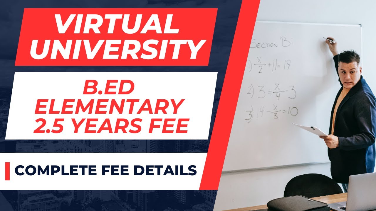 Virtual University B.ed Elementary 2.5 Years Fee Details[Current fee]