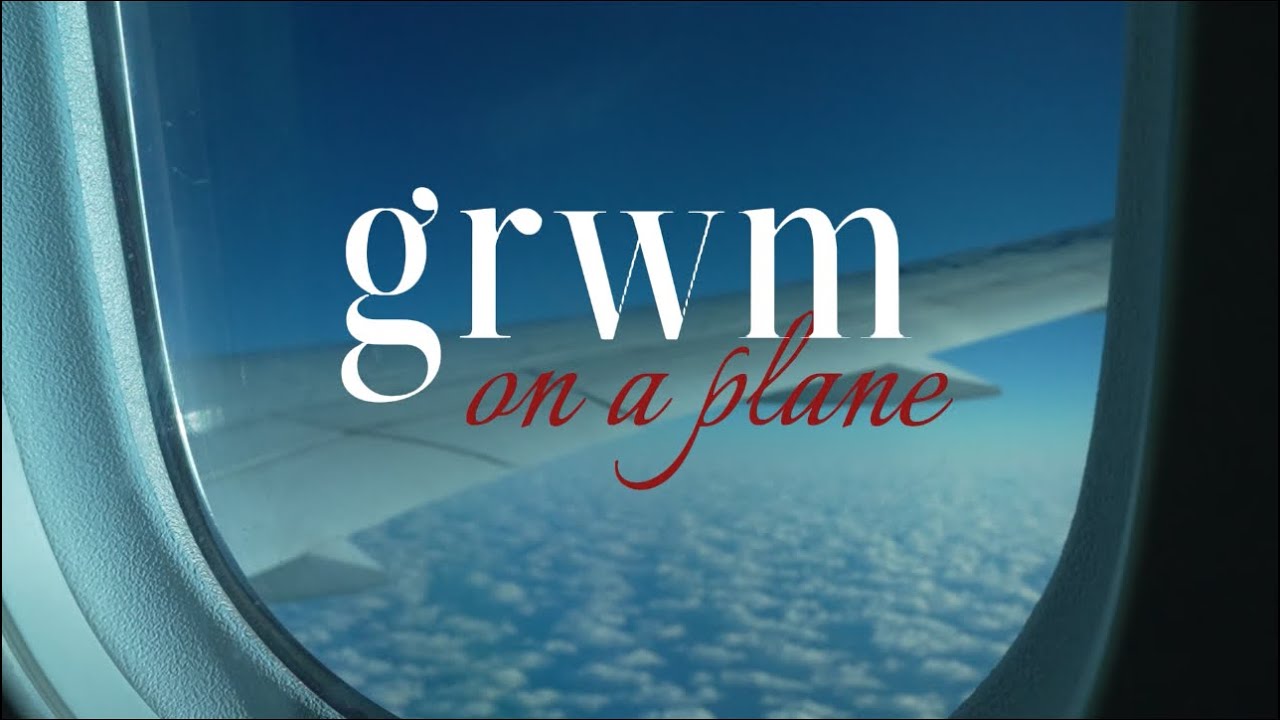 GRWM | Flight edition ✈️ 