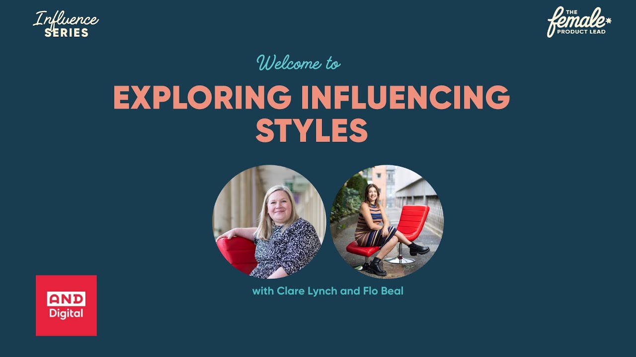 Exploring Influencing Styles | Female Product Lead | with Clare Lynch