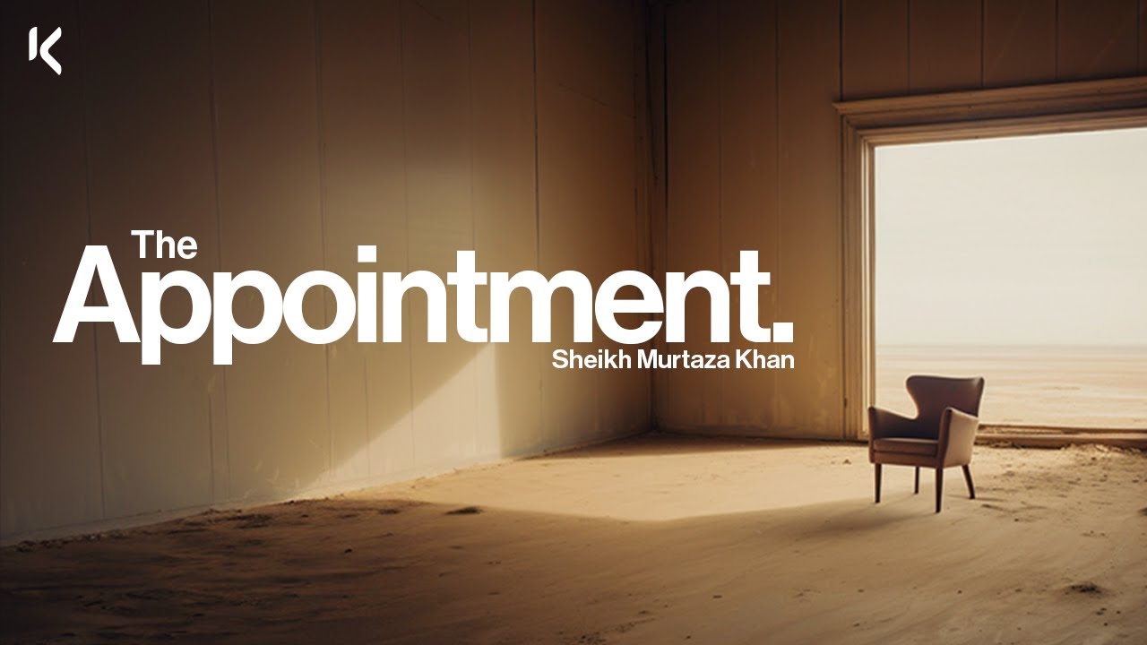 The Appointment | Sheikh Murtaza Khan