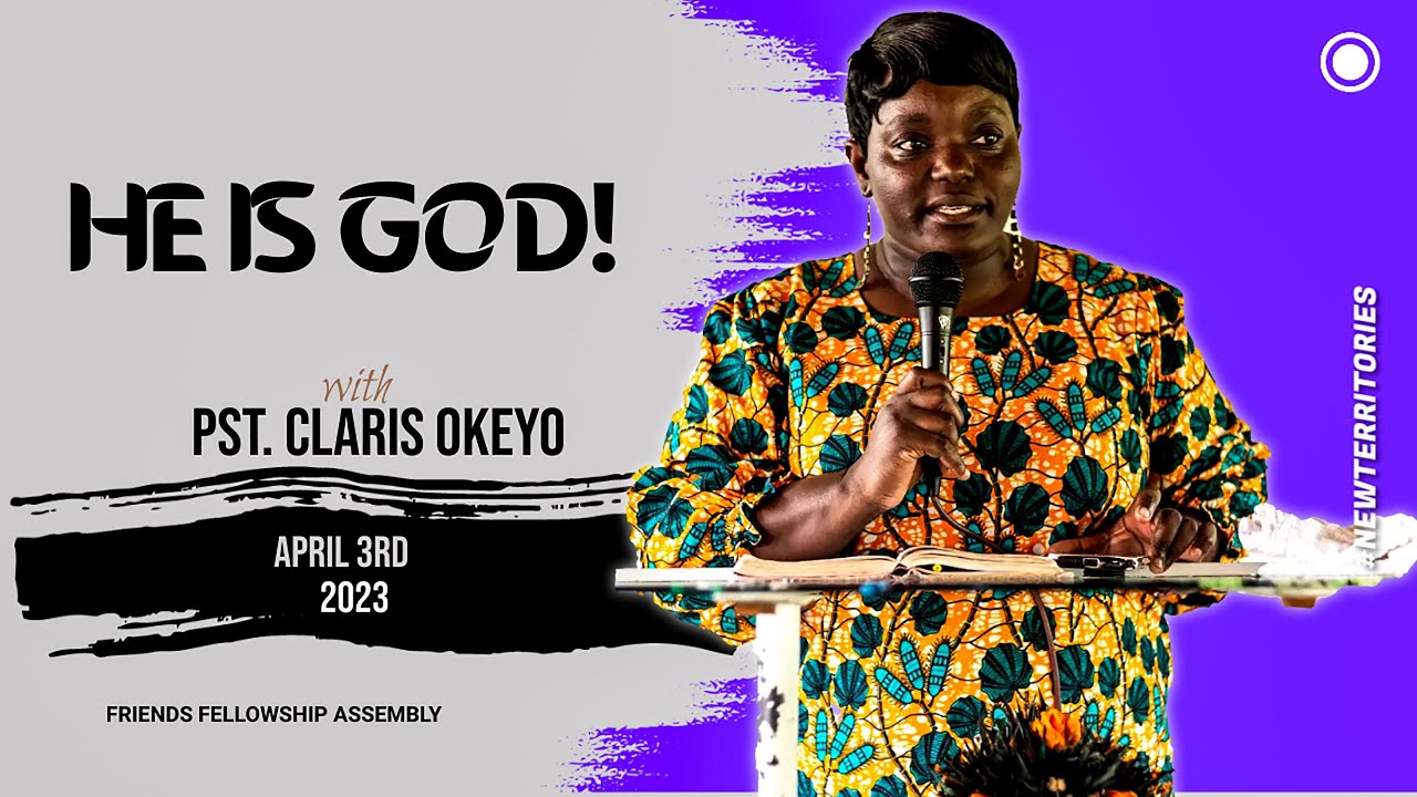 HE is GOD - Pst. Claris Okeyo