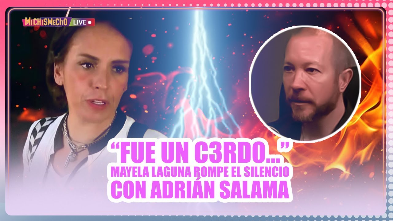 “Fue un C3RD0” Mayela Laguna rompe el silencio con Adrián Salama / MICHISMECITO