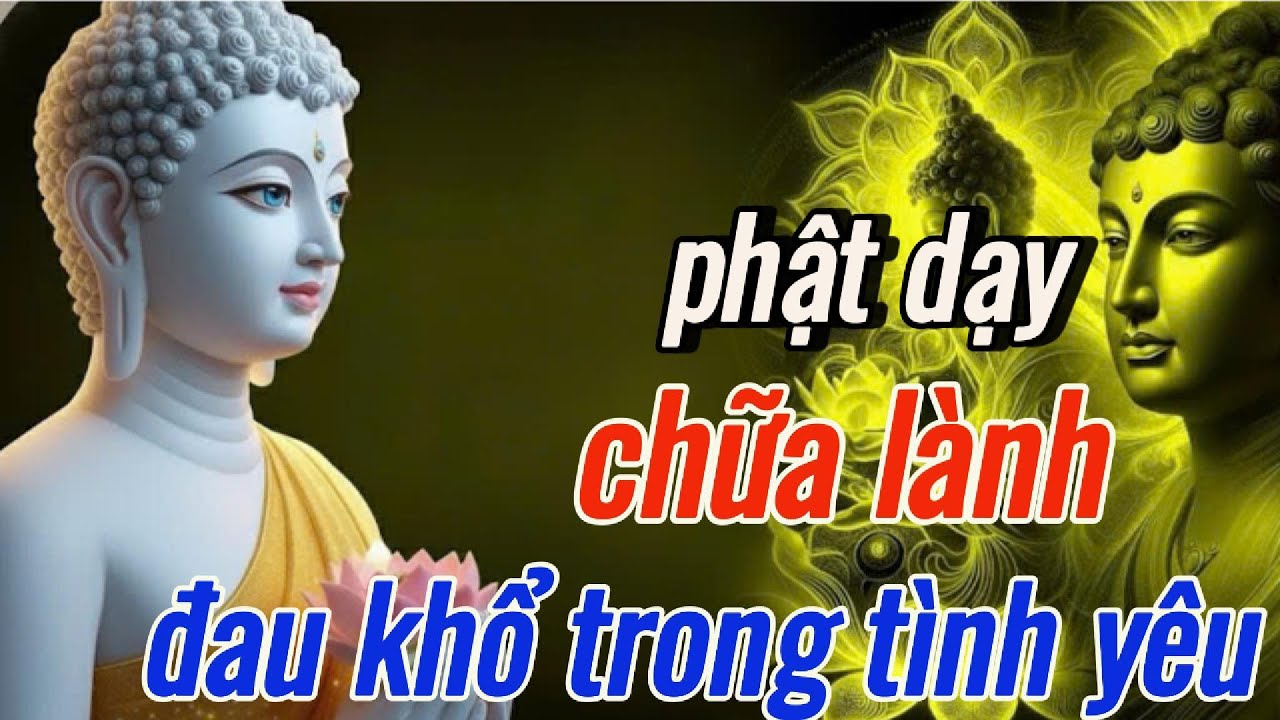 Phật Dạy: Cách Chữa Lành Đau Khổ Trong Tình Yêu - Cuộc Sống - Hôn Nhân