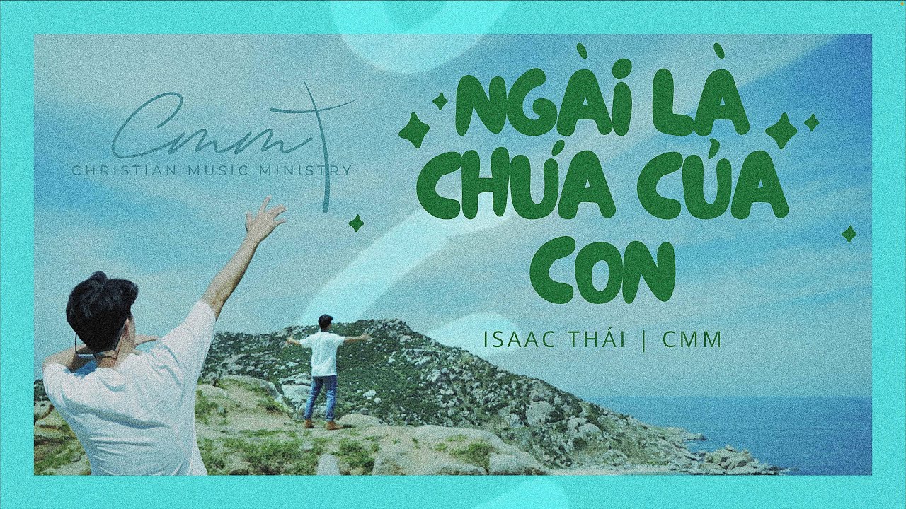 [ MV Official ] Ngài Là Chúa Của Con - Isaac Thái