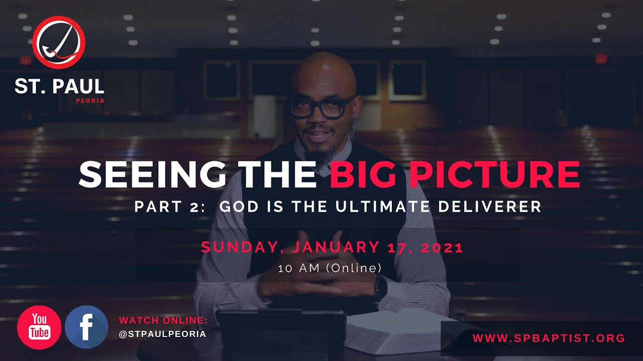 Seeing the Big Picture, Part 2:  God is the Ultimate Deliverer  |  St. Paul Peoria  |  Jan.17, 2021