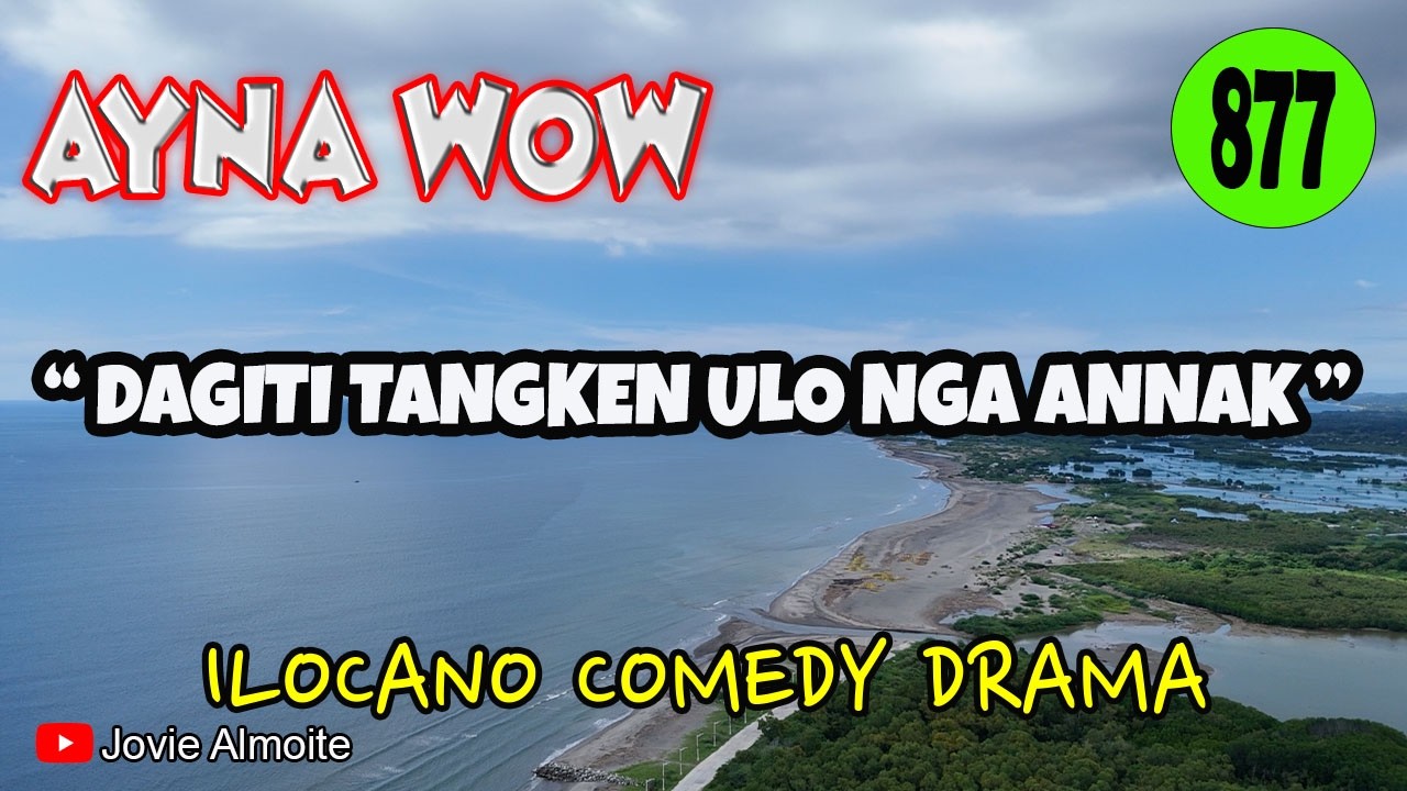DAGITI TANGKEN ULO NGA ANNAK | AYNA WOW 877 | ILOCANO COMEDY DRAMA | Jovie Almoite