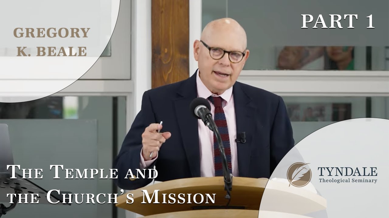 The Temple and the Church’s Mission | Part 1 | Dr. Gregory K. Beale
