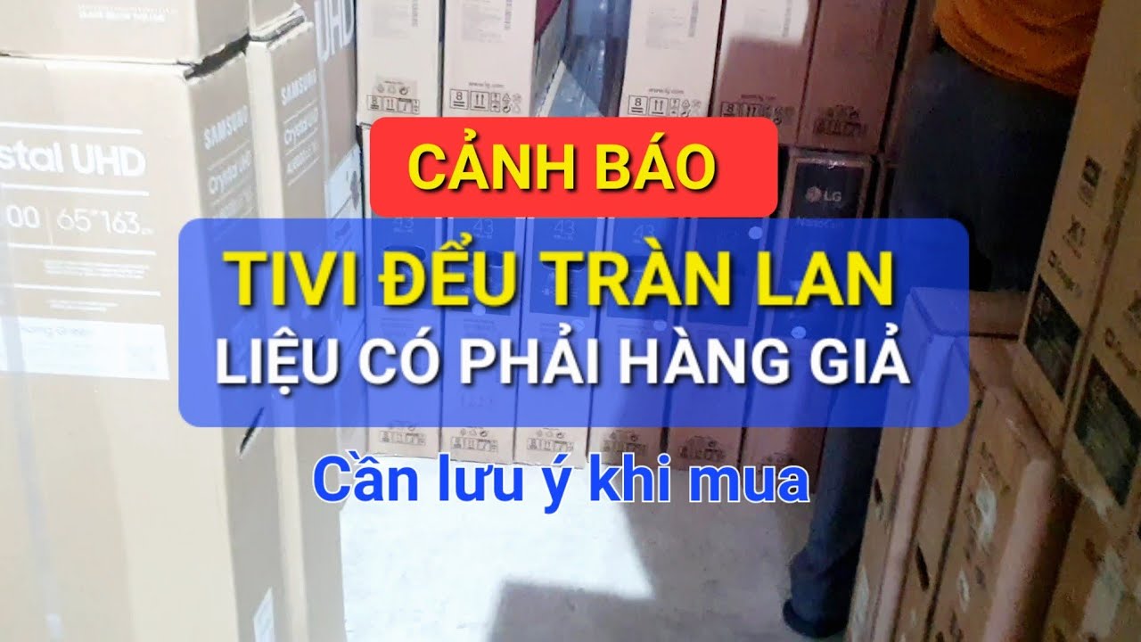 Nhận biết TIVI Đểu, Đồ điện tử kém chất lượng! Lưu ý khi lựa chọn | Phan Linh