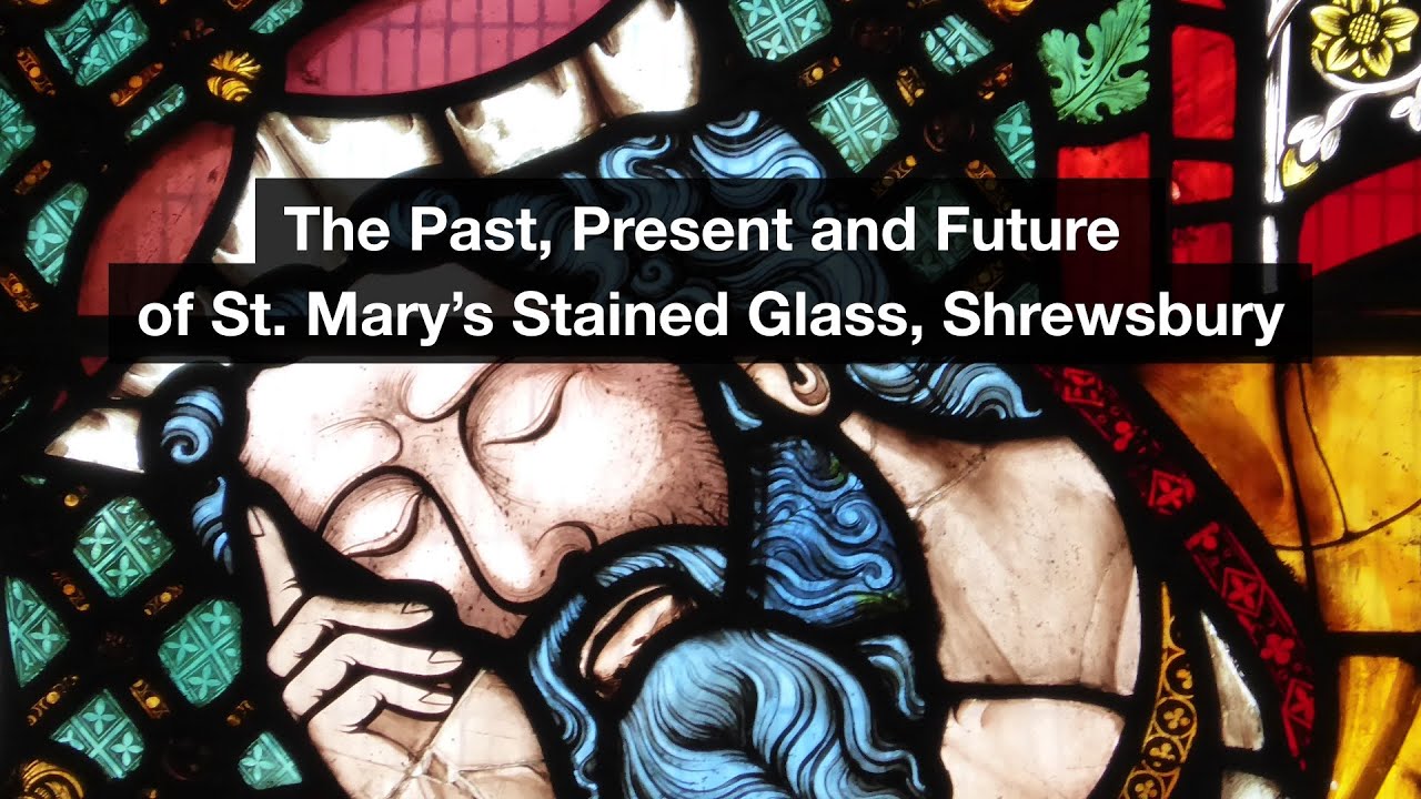 The Past, Present and Future of St. Mary's Stained-Glass, Shrewsbury.