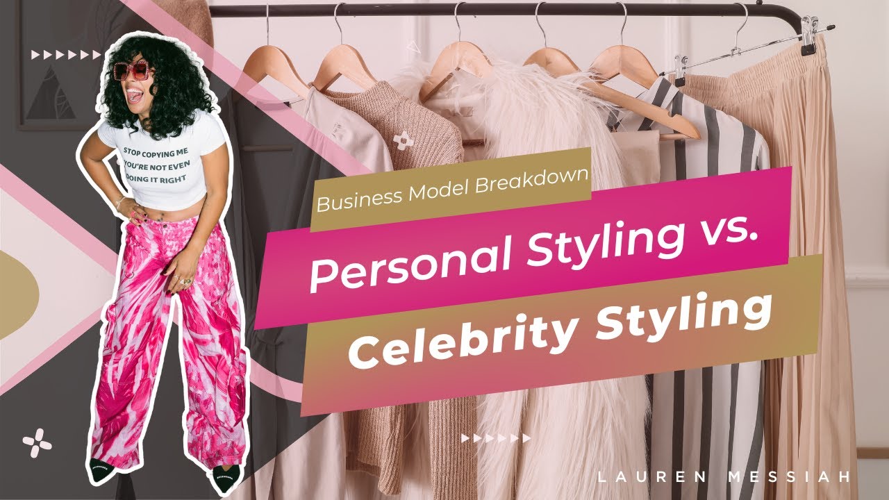 Business Model Breakdown: Personal Styling vs. Celebrity Styling