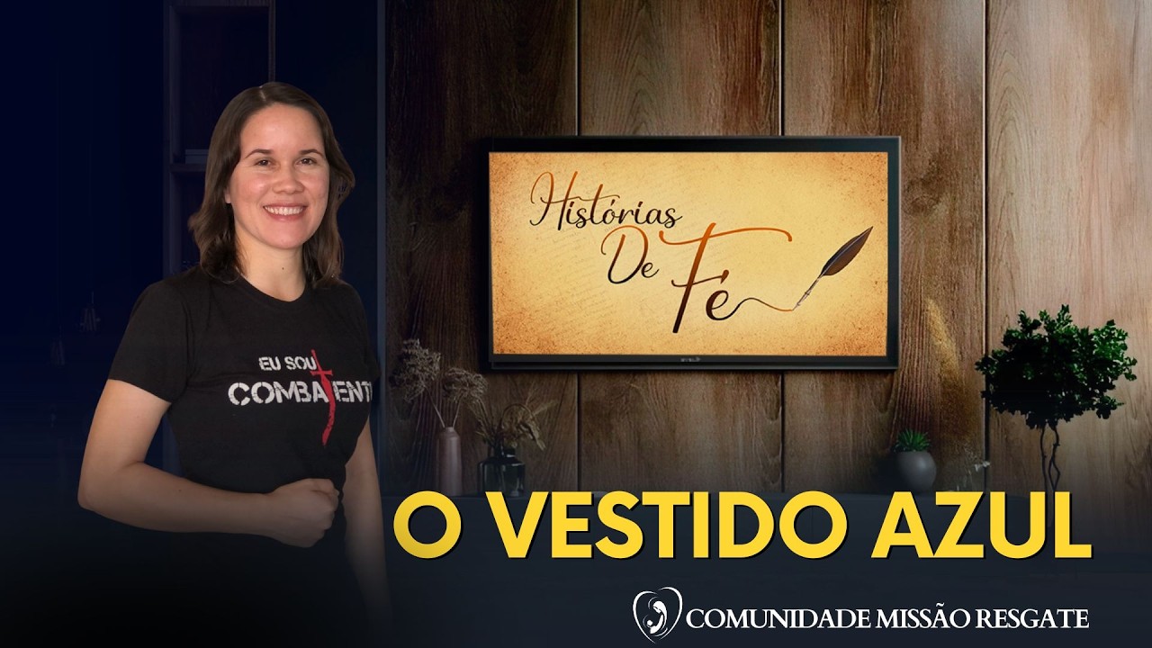 O vestido azul I História de Fé I Comunidade Missão Resgate