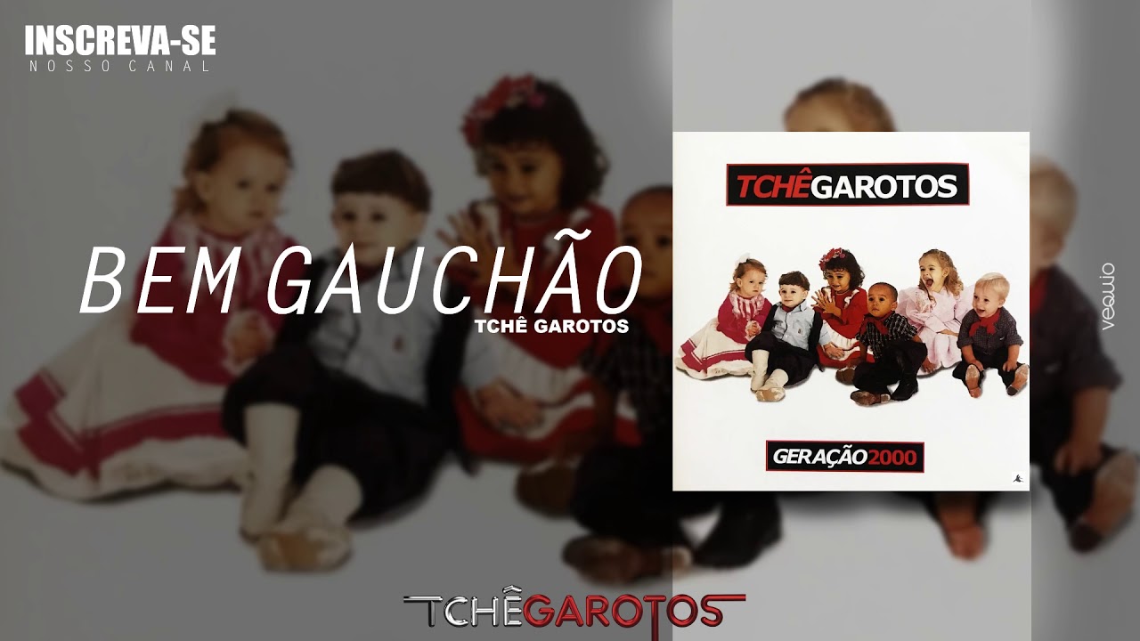 BEM GAUCH&Atilde;O (Gera&ccedil;&atilde;o 2000) - Tch&ecirc; Garotos