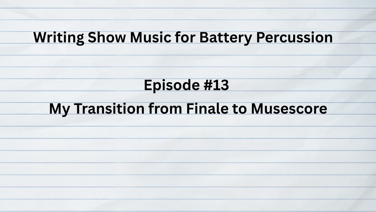 Writing Show Music for Battery Percussion Episode 13 (My Transition to Musescore and Tutorial)