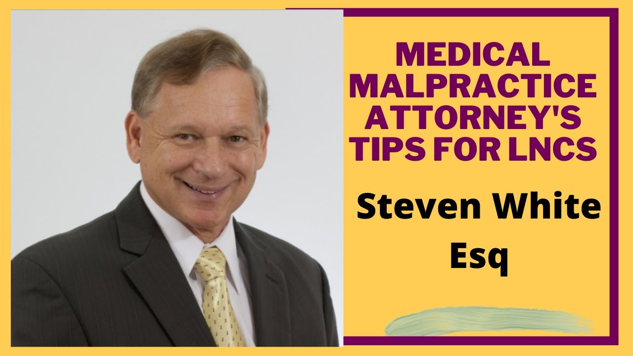A Medical Malpractice Attorney's Tips for LNCs - Steve White Esq and Pat Iyer