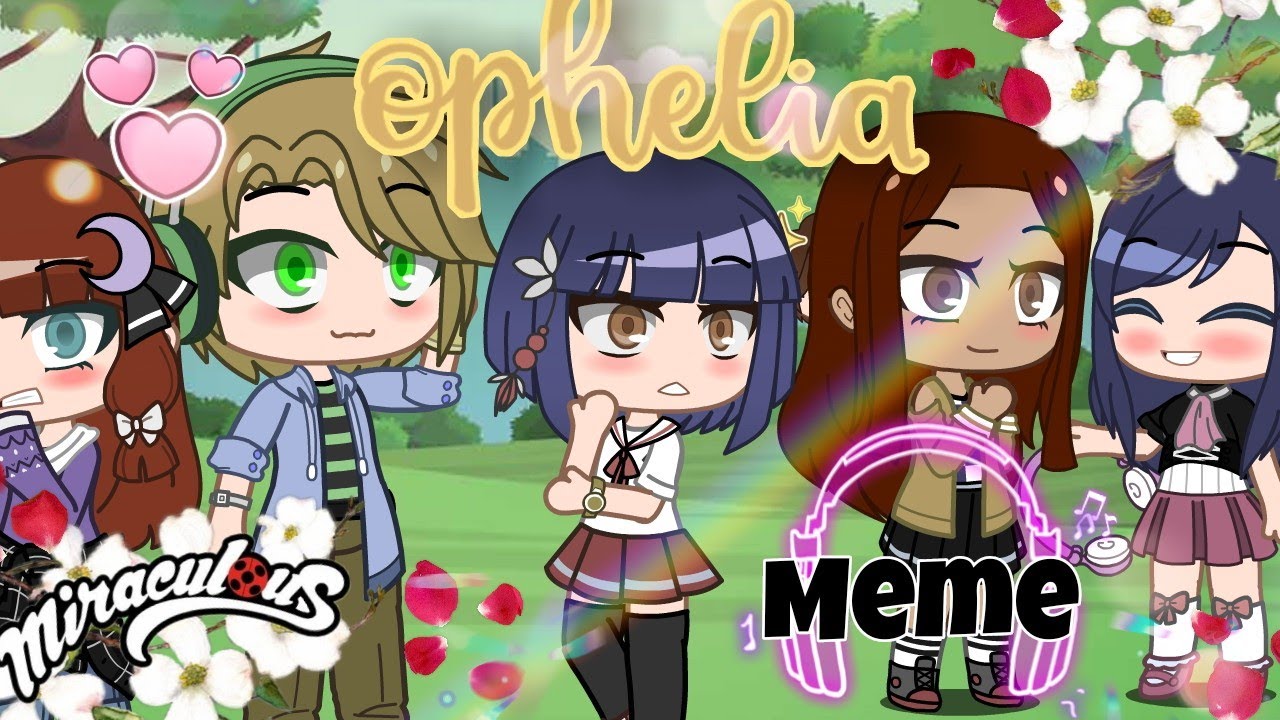 Ophelia Meme ~ MLB (Miraculous) | Gacha Club