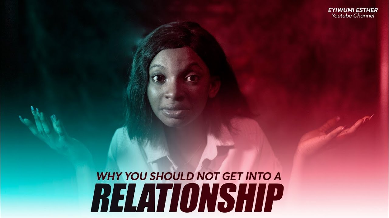 Romantic Relationship: Why you shouldn't get into a relationship || Eyiwumi Esther