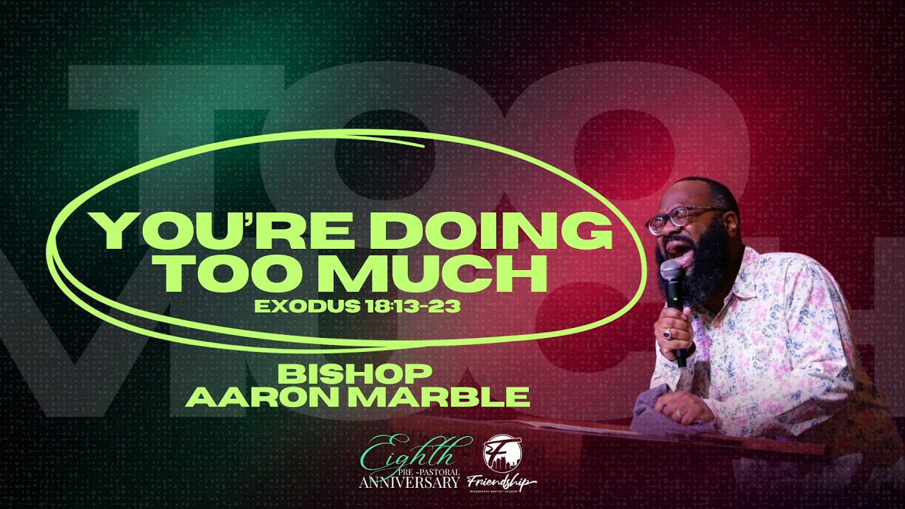 You're Doing Too Much | Bishop Aaron Marble | 3/18/26