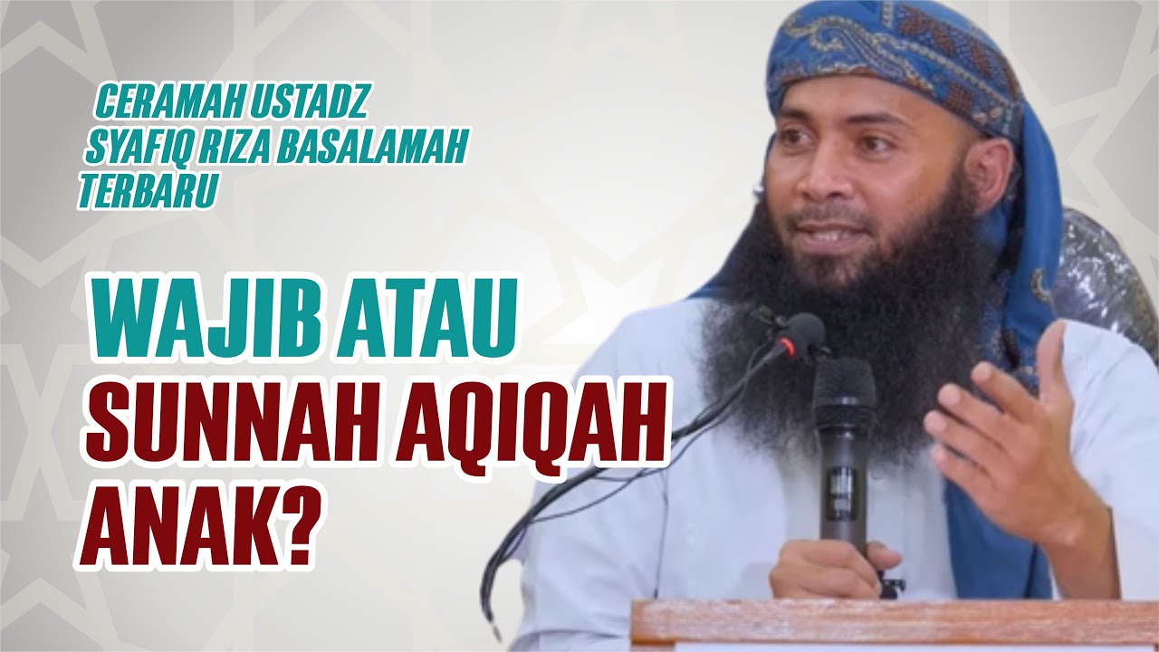Apa Hukum Aqiqah di Dalam Islam – Ceramah Ustadz Syafiq Riza Basalamah Terbaru
